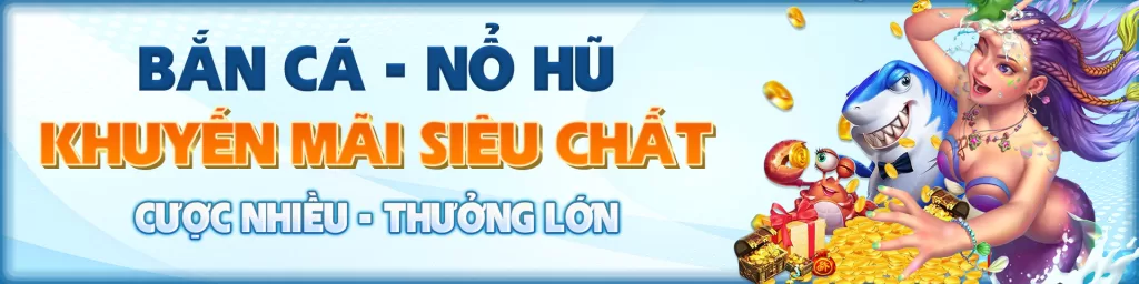 Bắn Cá, Nổ Hũ Là Hai Game Nổi Bật Nhất