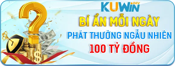 KUWIN Phát Thưởng 100 Tỷ Mỗi Ngày