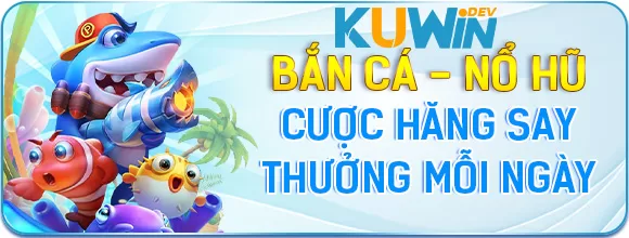 KUWIN Thưởng Cược Bắn Cá Nổ Hũ Hàng Ngày